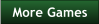 More Games